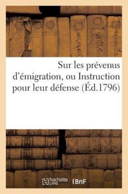 Sur Les Prevenus d'Emigration, Ou Instruction Pour Leur Defense (Ed.1796), Paperback / softback Book