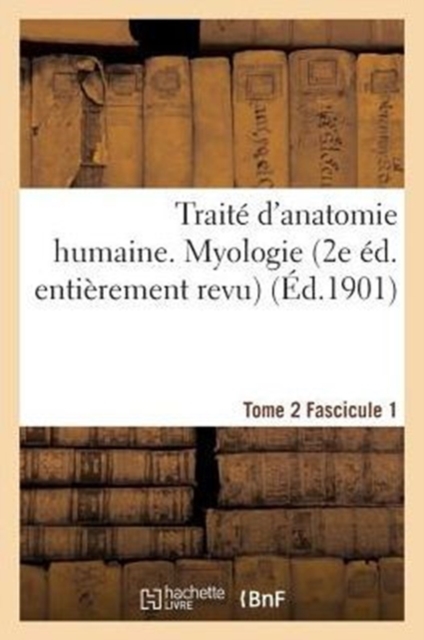 Traite d'Anatomie Humaine. Tome 2. Fascicule 1 (2e Ed. Entierement Revue), Paperback / softback Book