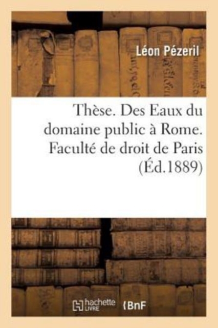 These. Des Eaux Du Domaine Public A Rome. Faculte de Droit de Paris, Paperback / softback Book