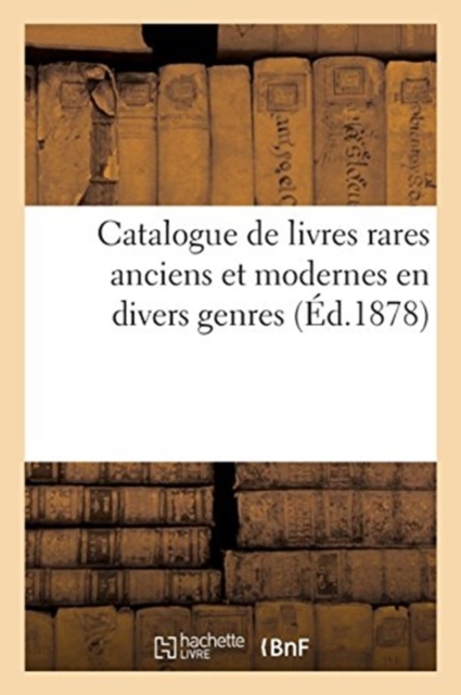 Catalogue de Livres Rares Anciens Et Modernes En Divers Genres, Paperback / softback Book