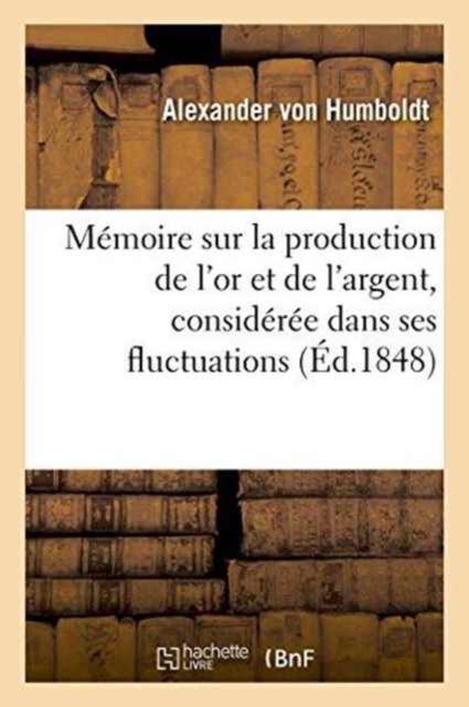 Memoire Sur La Production de l'Or Et de l'Argent, Consideree Dans Ses Fluctuations, Paperback / softback Book