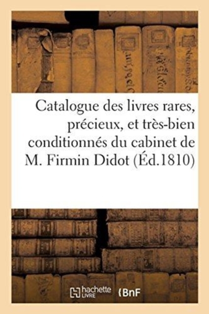 Catalogue Des Livres Rares, Precieux, Et Tres-Bien Conditionnes Du Cabinet de M. Firmin Didot, Paperback / softback Book
