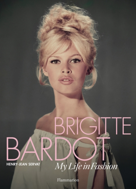 Brigitte Bardot : My Life in Fashion, Hardback Book