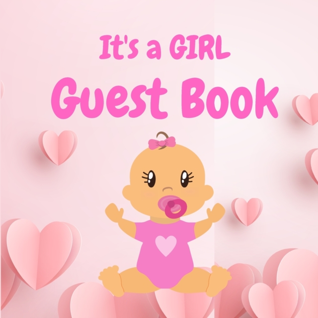 Its a Girl Guest Book - Perfect for Any Baby Registry and for Guests to Leave Well-Wishes, Great for Celebrating Baby Birthdays, Paperback / softback Book