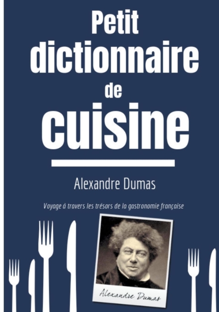 Petit Dictionnaire de Cuisine : Voyage ? travers les tr?sors de la gastronomie fran?aise, Paperback / softback Book