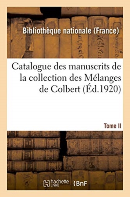 Catalogue Des Manuscrits de la Collection Des Melanges de Colbert. Tome II. Nos 344-424, Paperback / softback Book