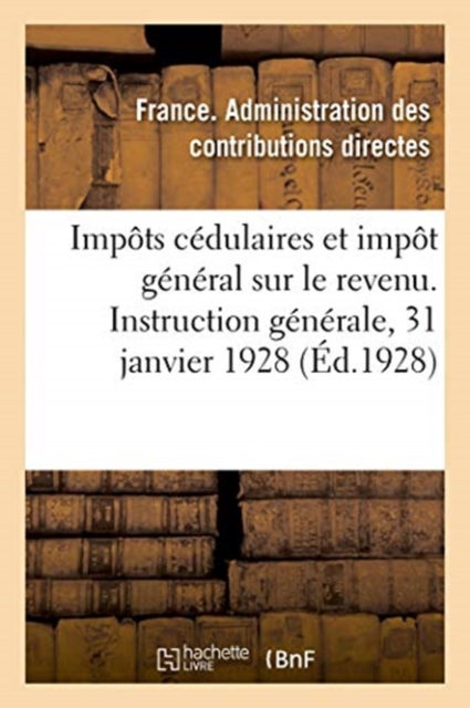 Impots Cedulaires Et Impot General Sur Le Revenu. Instruction Generale, 31 Janvier 1928, Paperback / softback Book