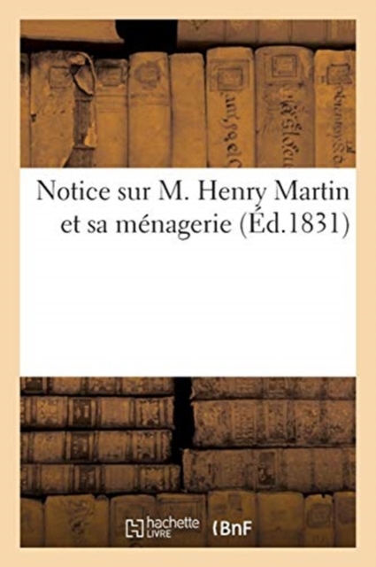 Notice Sur M. Henry Martin Et Sa Menagerie, Paperback / softback Book