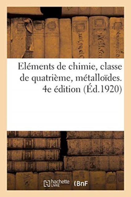 Elements de Chimie, Classe de Quatrieme, Metalloides. 4e Edition, Paperback / softback Book