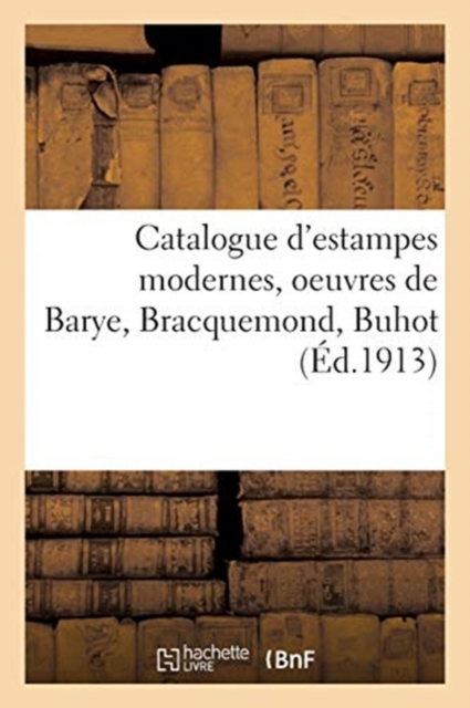 Catalogue d'Estampes Modernes, Oeuvres de Barye, Bracquemond, Buhot, Paperback / softback Book