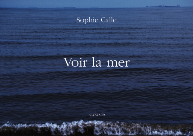 Sophie Calle: Voir la Mer, Hardback Book