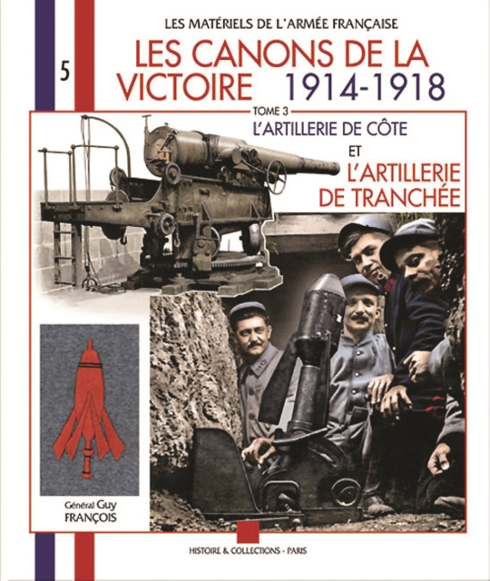 Canons De La Victoire : Vol 3: L'Artillerie De Cote Et l'Artillerie De Tranchee, Paperback / softback Book