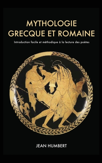 Mythologie grecque et romaine : Introduction facile et m?thodique ? la lecture des po?tes, Hardback Book
