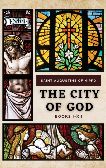 The City of God : Books I-XII, Hardback Book