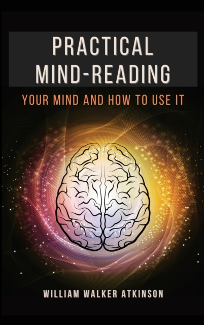 Practical Mind-Reading : Your Mind and How to Use It, Hardback Book