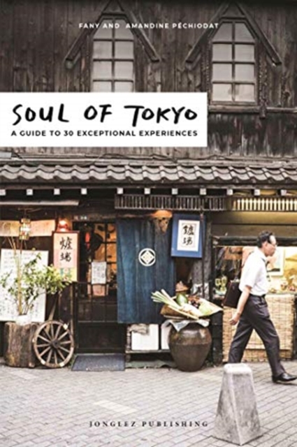 Soul of Tokyo : A Guide to 30 Exceptional Experiences, Paperback / softback Book