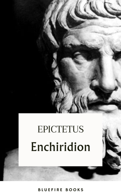 Enchiridion : A Timeless Manual to Life - Unlock Ancient Wisdom & Achieve Modern Success, EPUB eBook