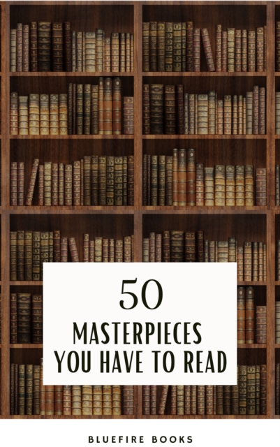 50 Masterpieces you have to read : An Unforgettable Journey into Timeless Literature - eBook Edition, EPUB eBook