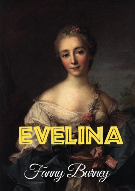 Evelina : or the History of a Young Lady's Entrance into the World, Paperback / softback Book