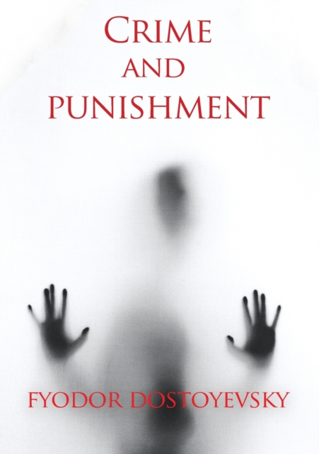 Crime and punishment : A novel by the Russian author Fyodor Dostoevsky (Fedor Dostoievski), Paperback / softback Book