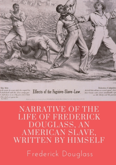 Narrative of the life of Frederick Douglass, an American slave, written by himself : A 1845 memoir and treatise on abolition written by orator and former slave Frederick Douglass, Paperback / softback Book