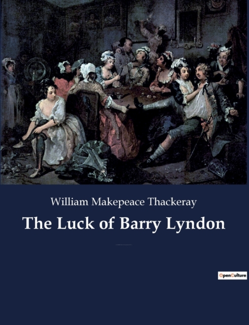 The Luck of Barry Lyndon : A picaresque novel by William Makepeace Thackeray about a member of the Irish gentry trying to become a member of the English aristocracy., Paperback / softback Book