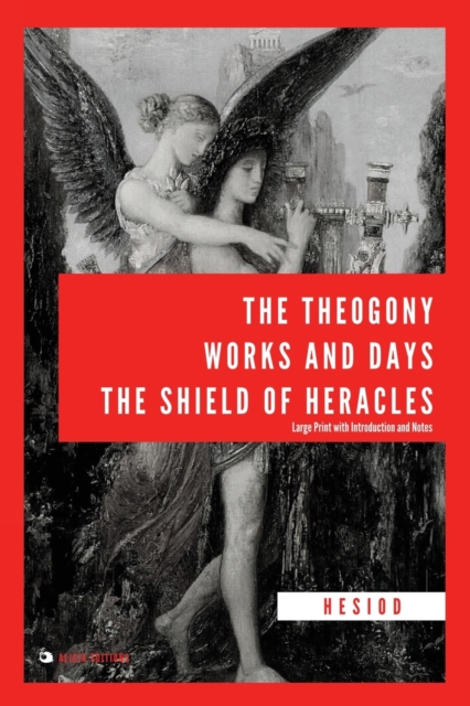 The Theogony, Works and Days, The Shield of Heracles : Large Print with Introduction and Notes, Paperback / softback Book