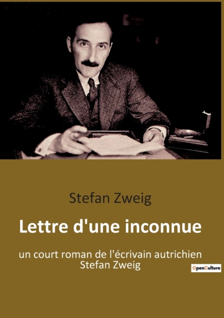 Lettre d'une inconnue : un court roman de l'ecrivain autrichien Stefan Zweig, Paperback / softback Book