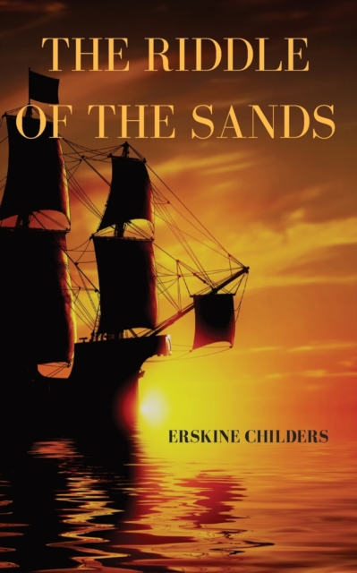 The riddle of the sands : a 1903 novel by Erskine Childers, Paperback / softback Book
