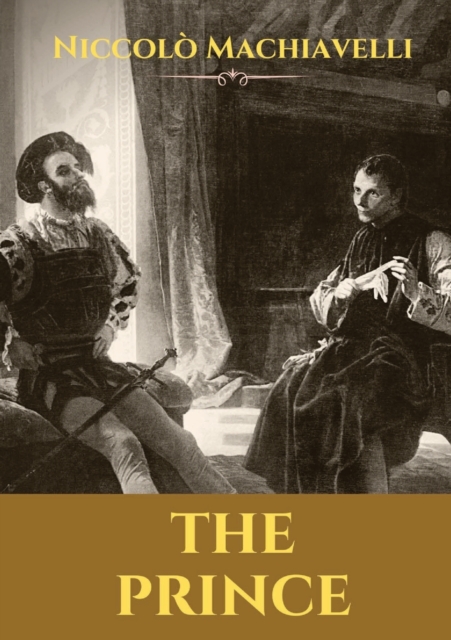 The Prince : A 16th-century political treatise of political philosophy by the Italian diplomat and political theorist Niccolo Machiavelli., Paperback / softback Book