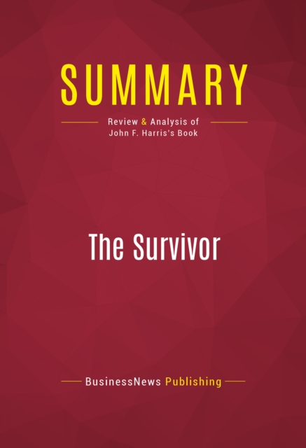 Summary: The Survivor : Review and Analysis of John F. Harris's Book, EPUB eBook