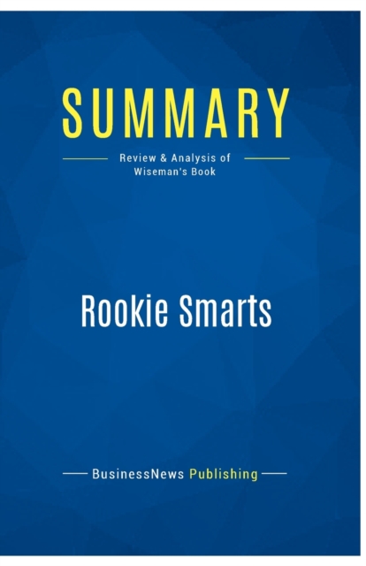 Summary : Rookie Smarts: Review and Analysis of Wiseman's Book, Paperback / softback Book