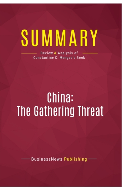 Summary : China: The Gathering Threat:Review and Analysis of Constantine C. Menges's Book, Paperback Book