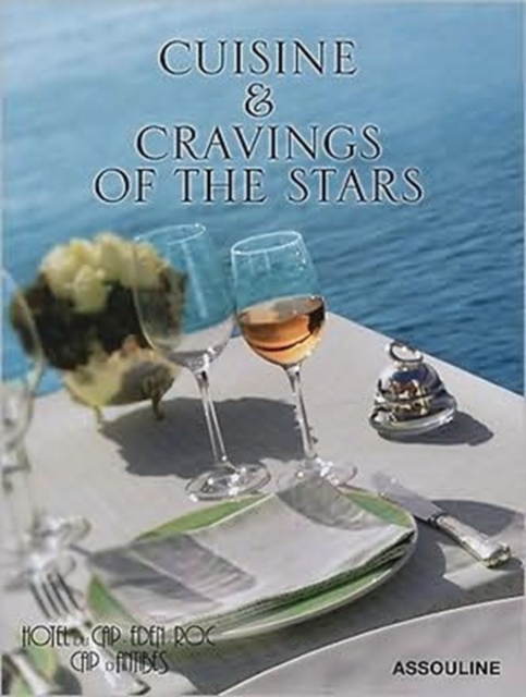 Cuisine and Cravings of the Stars: Hotel Du Cap-eden-roc Cookbook, Hardback Book