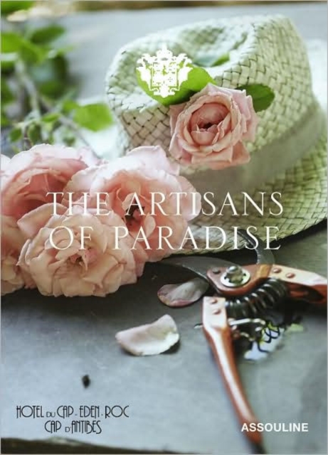 Artisans of Paradise: Hotel Du Cap-eden-roc, Hardback Book