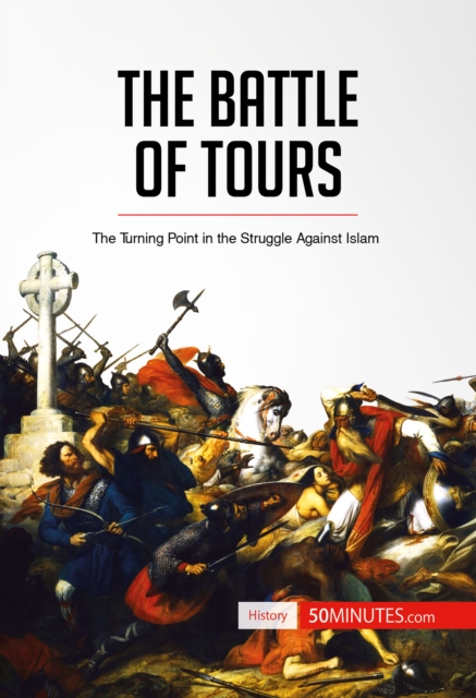 The Battle of Tours : The Turning Point in the Struggle Against Islam, EPUB eBook