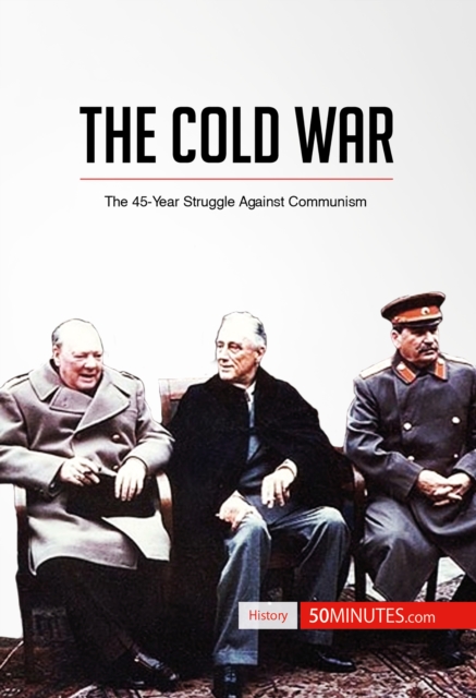 The Cold War : The 45-Year Struggle Against Communism, EPUB eBook