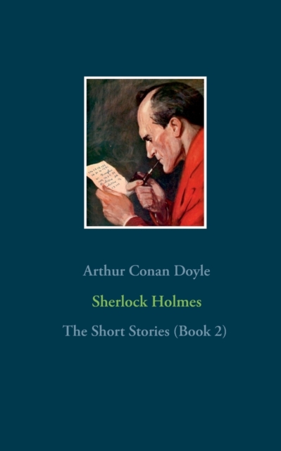 Sherlock Holmes - The Short Stories (Book 2) : The Return of Sherlock Holmes (Part 2), His Last Bow, The Case-Book of Sherlock Holmes, Paperback / softback Book