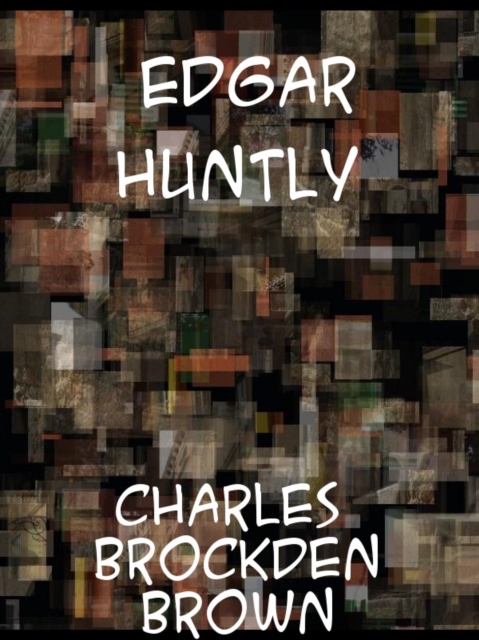 Edgar Huntly  or, Memoirs of a Sleep-Walker, EPUB eBook