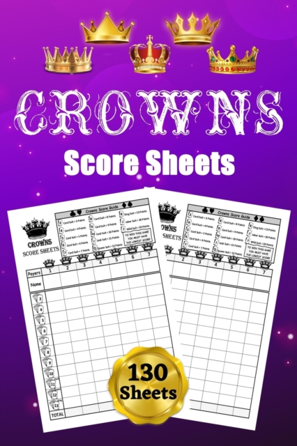 Crowns Score Sheets : 130 Score Pads for Scorekeeping: Crowns Score Cards: Crowns Score Pads with Size 6 x 9 inches, Paperback / softback Book