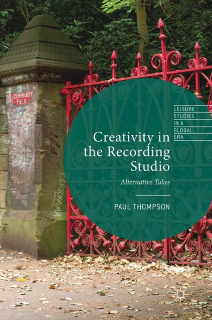 Creativity in the Recording Studio : Alternative Takes, Hardback Book
