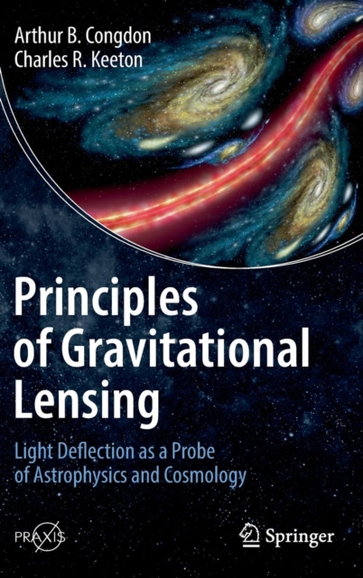 Principles of Gravitational Lensing : Light Deflection as a Probe of Astrophysics and Cosmology, Hardback Book