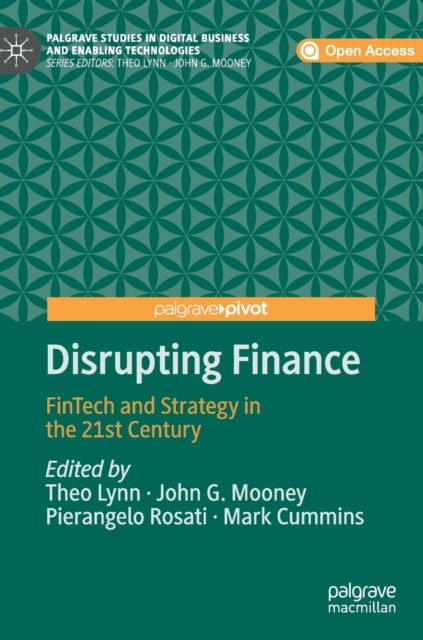 Disrupting Finance : FinTech and Strategy in the 21st Century, Hardback Book