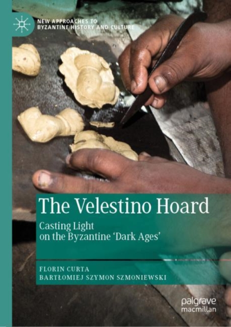 The Velestino Hoard : Casting Light on the Byzantine 'Dark Ages', Hardback Book