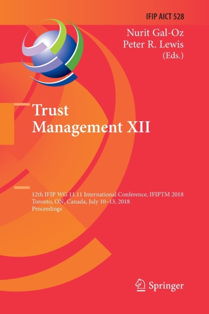 Trust Management XII : 12th IFIP WG 11.11 International Conference, IFIPTM 2018, Toronto, ON, Canada, July 10-13, 2018, Proceedings, Paperback / softback Book