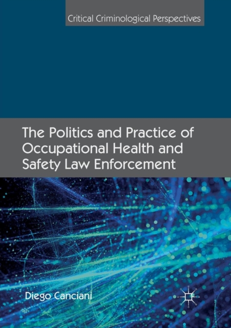 The Politics and Practice of Occupational Health and Safety Law Enforcement, Paperback / softback Book