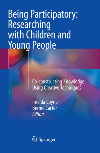 Being Participatory: Researching with Children and Young People : Co-constructing Knowledge Using Creative Techniques, Paperback / softback Book