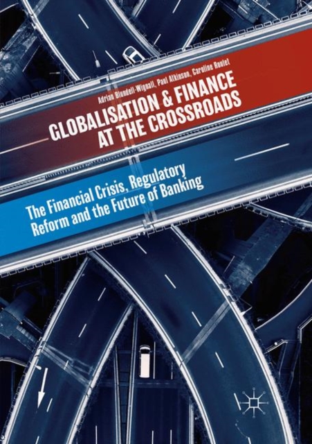Globalisation and Finance at the Crossroads : The Financial Crisis, Regulatory Reform and the Future of Banking, Paperback / softback Book