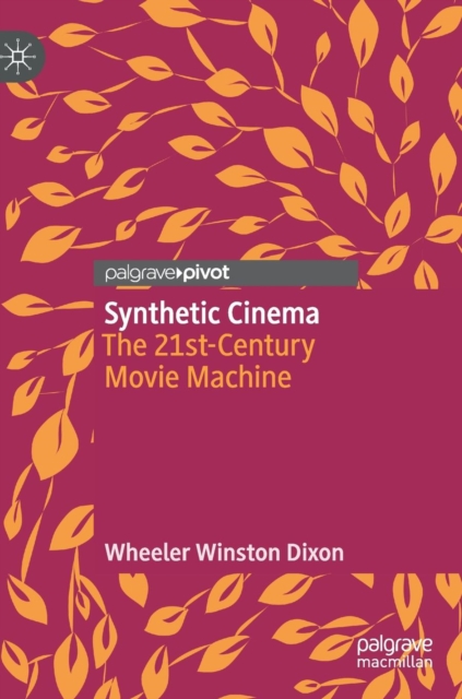Synthetic Cinema : The 21st-Century Movie Machine, Hardback Book