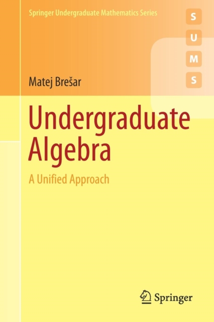 Undergraduate Algebra : A Unified Approach, Paperback / softback Book